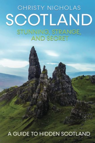 Scotland: Stunning, Strange, and Secret: A Guide to Hidden Scotland (The Hidden Gems Series)